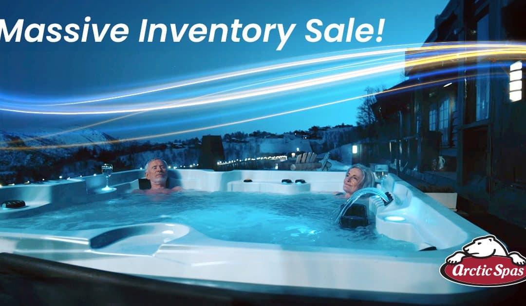 Arctic Spas’ Massive Inventory Sale